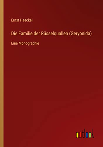 Die Familie der Rüsselquallen (Geryonida): Eine Monographie