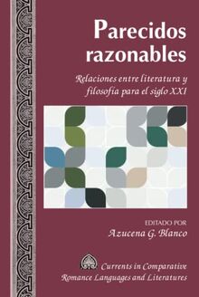 Parecidos razonables: Relaciones entre literatura y filosofía para el siglo XXI (Currents in Comparative Romance Languages and Literatures, Band 257)