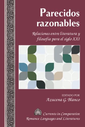Parecidos razonables: Relaciones entre literatura y filosofía para el siglo XXI (Currents in Comparative Romance Languages and Literatures, Band 257)
