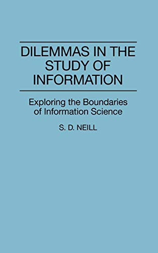 Dilemmas in the Study of Information: Exploring the Boundaries of Information Science (Contributions in Librarianship & Information Science)