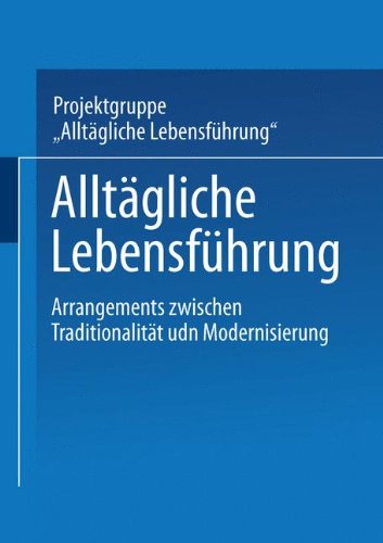 Alltägliche Lebensführung: Arrangements Zwischen Traditionalität Und Modernisierung (German Edition)