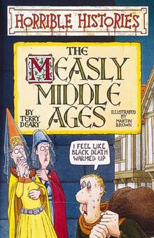 The Measly Middle Ages (Horrible Histories)