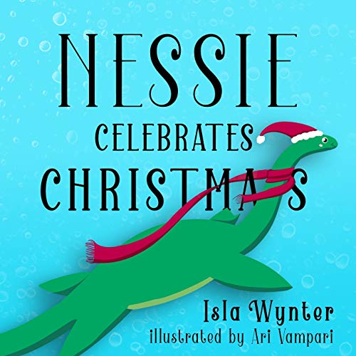 Nessie Celebrates Christmas: A Picture Book (Nessie's Untold Tales, Band 1)