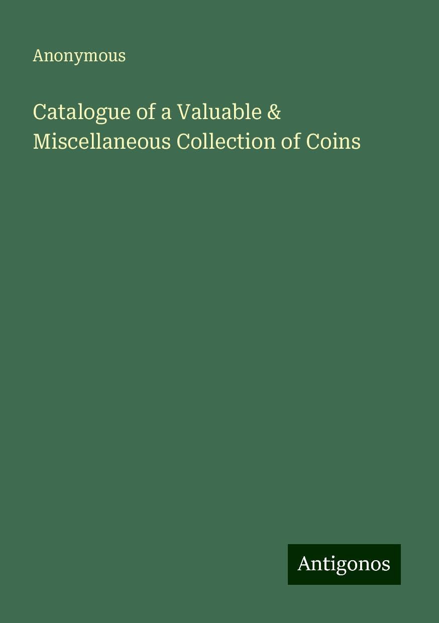 Catalogue of a Valuable & Miscellaneous Collection of Coins