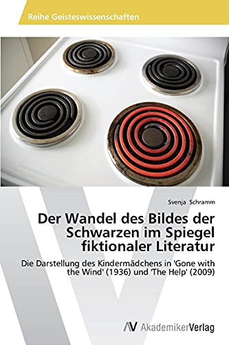 Der Wandel des Bildes der Schwarzen im Spiegel fiktionaler Literatur: Die Darstellung des Kindermädchens in 'Gone with the Wind' (1936) und 'The Help' (2009)