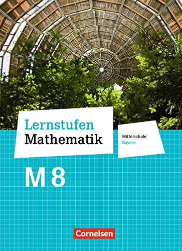 Lernstufen Mathematik   Lernstufen Mathematik - Mittelschule Bayern 2017 - 8 Jahrgangsstufe Schülerbuch - Für M-Klassen - Christian Geus Andrea Kristina Deeg Christian Koenig Corina Engelstätter Daniel Hafner Patricia Müller Judith Pohmann Gebunden