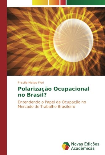 Polarização Ocupacional no Brasil?: Entendendo o Papel da Ocupação no Mercado de Trabalho Brasileiro