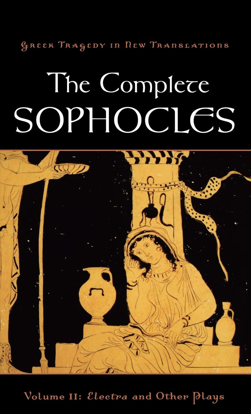 The Complete Sophocles, Volume II: Electra and Other Plays (Greek Tragedy in New Translations)