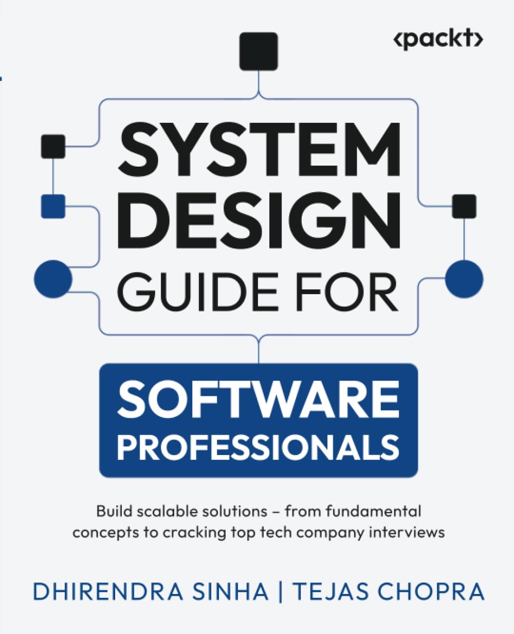 Dhirendra Sinha System Design Guide For Software Professionals, Build Scalable Solutions – From Fundamental Concepts To Cracking Top Tech Company Interviews