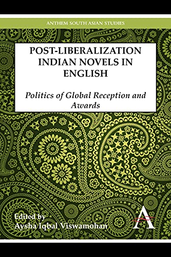 Postliberalization Indian Novels in English: Politics of Global Reception and Awards (Anthem South Asian Studies)