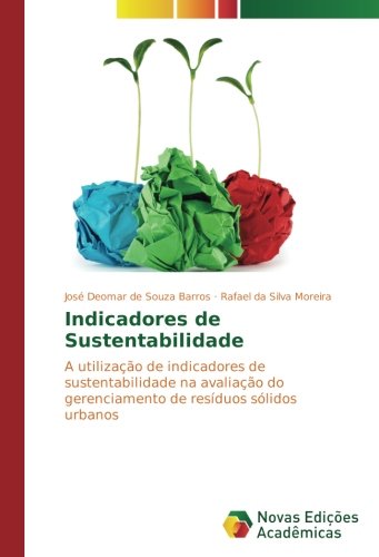 Indicadores de Sustentabilidade: A utilização de indicadores de sustentabilidade na avaliação do gerenciamento de resíduos sólidos urbanos