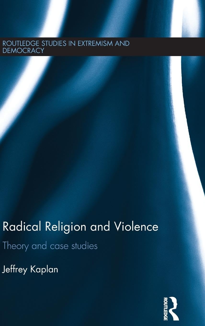 Radical Religion and Violence: Theory and Case Studies (Routledge studies in extremism and democracy, 31, Band 31)