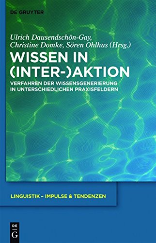 Wissen in (Inter-)Aktion: Verfahren der Wissensgenerierung in unterschiedlichen Praxisfeldern (Linguistik - Impulse & Tendenzen, Band 39)