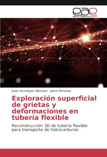 Exploración superficial de grietas y deformaciones en tubería flexible: Reconstrucción 3D de tubería flexible para transporte de hidrocarburos