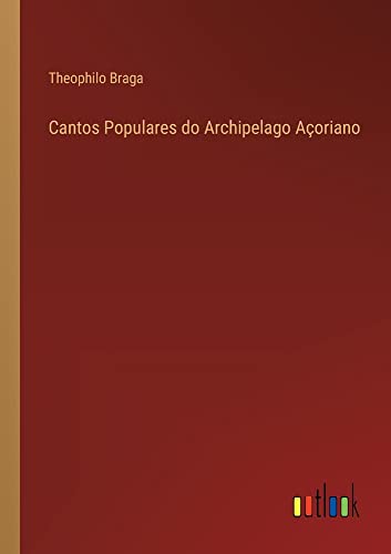 Cantos Populares do Archipelago Açoriano