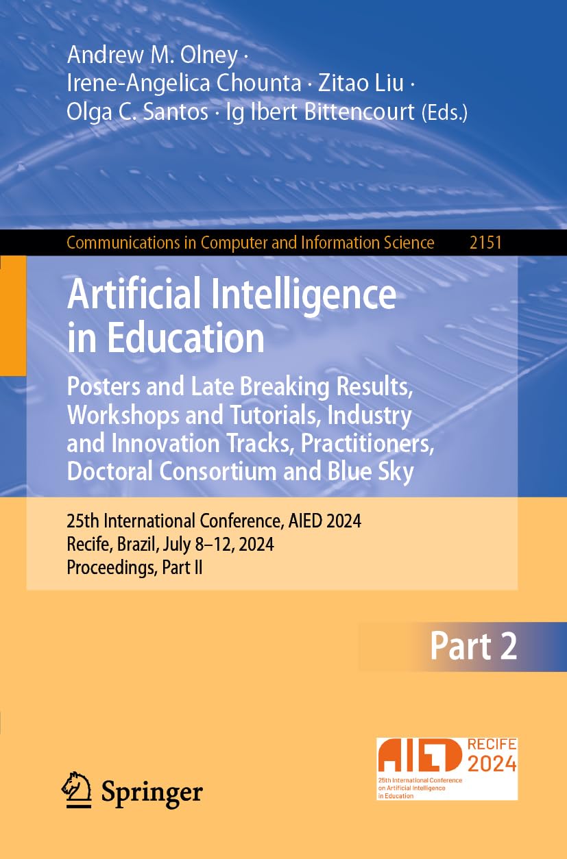 Artificial Intelligence in Education. Posters and Late Breaking Results, Workshops and Tutorials, Industry and Innovation Tracks, Practitioners, ... Computer and Information Science, Band 2151)
