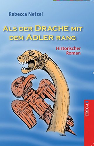 Als der Drache mit dem Adler rang - Historischer Roman