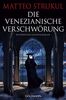 Die venezianische Verschwörung: Historischer Kriminalroman
