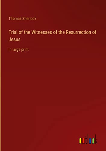 Trial of the Witnesses of the Resurrection of Jesus: in large print