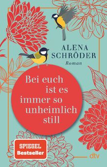 Bei euch ist es immer so unheimlich still: Roman | »Unterhaltsam und bewegend – ein tolles Buch.« NDR Kultur