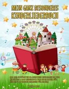 Mein ganz besonderes Kinderliederbuch: 120 der schönsten klassischen Kinderlieder zum Mitsingen - Das Liederbuch zum Spaß haben für Kinder und wieder Kindsein für Eltern