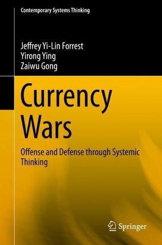 Currency Wars: Offense and Defense through Systemic Thinking (Contemporary Systems Thinking)