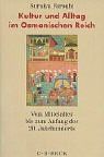 Kultur und Alltag im Osmanischen Reich: Vom Mittelalter bis zum Anfang des 20. Jahrhunderts