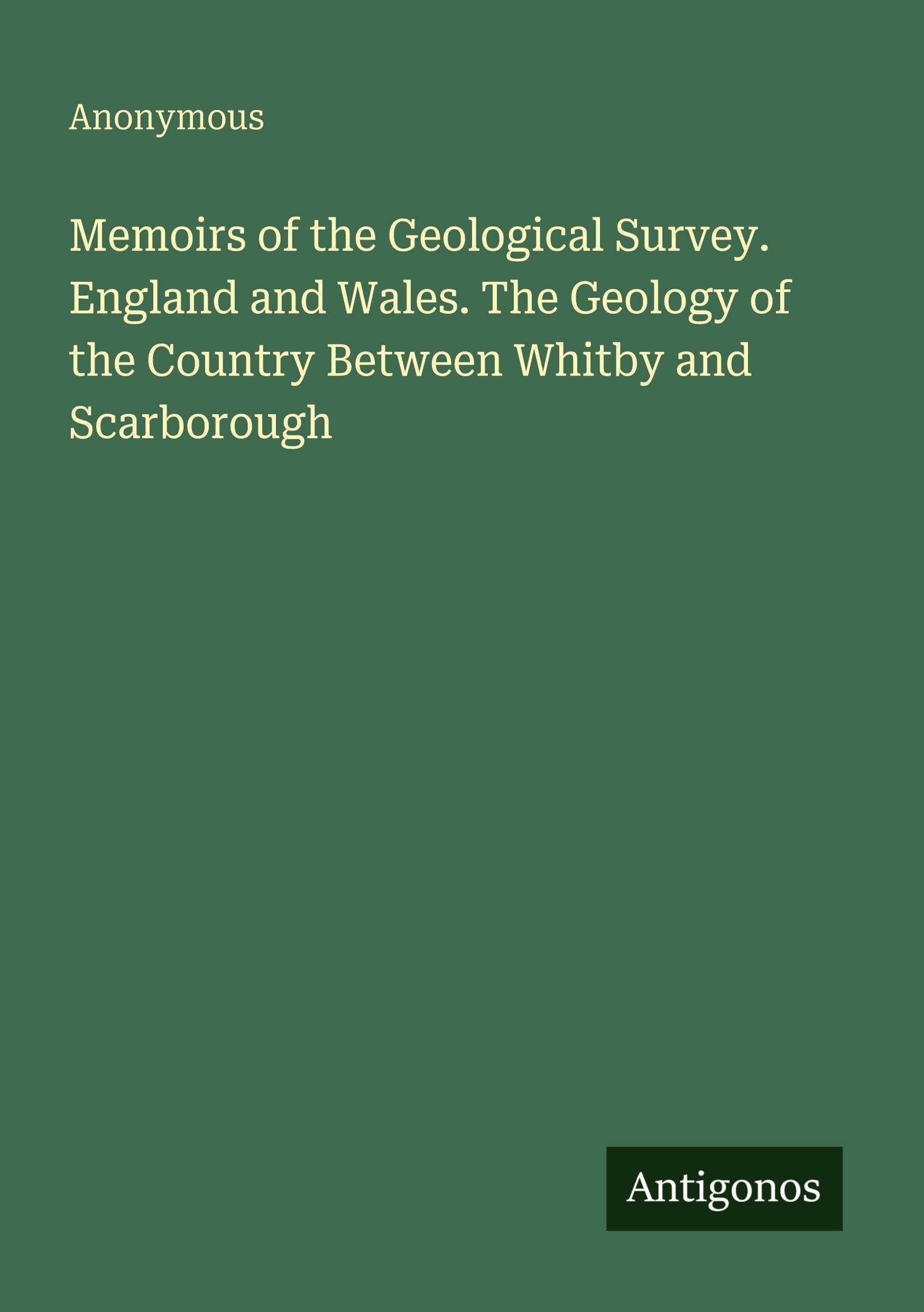Memoirs of the Geological Survey. England and Wales. The Geology of the Country Between Whitby and Scarborough