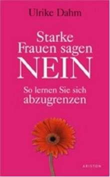 Starke Frauen sagen nein: So lernen Sie, sich abzugrenzen