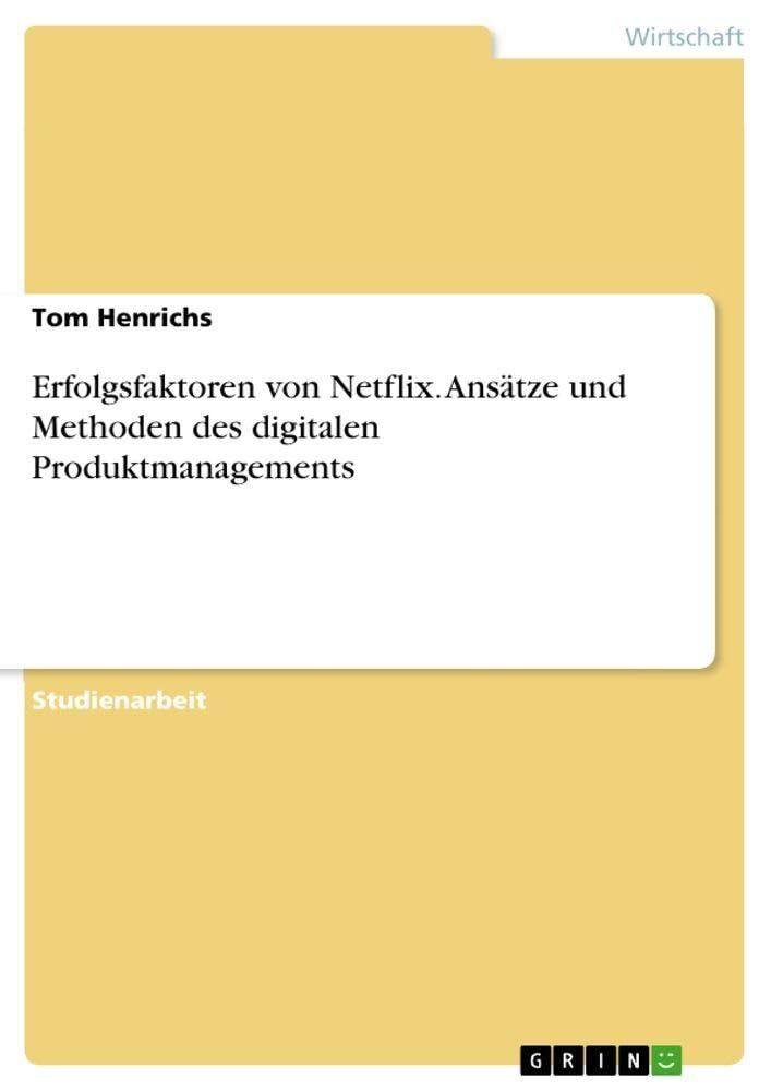 Erfolgsfaktoren von Netflix. Ansätze und Methoden des digitalen Produktmanagements