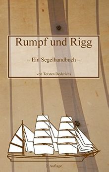 Rumpf und Rigg: Ein Segelhandbuch