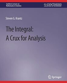 The Integral: A Crux for Analysis (Synthesis Lectures on Mathematics & Statistics)