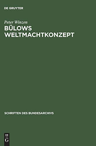 Bülows Weltmachtkonzept: Untersuchungen zur Frühphase seiner Außenpolitik 1897–1901 (Schriften des Bundesarchivs, 22, Band 22)