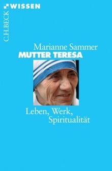 Mutter Teresa: Leben, Werk, Spiritualität