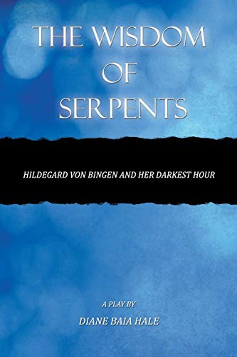 The Wisdom of Serpents: Hildegard von Bingen and Her Darkest Hour