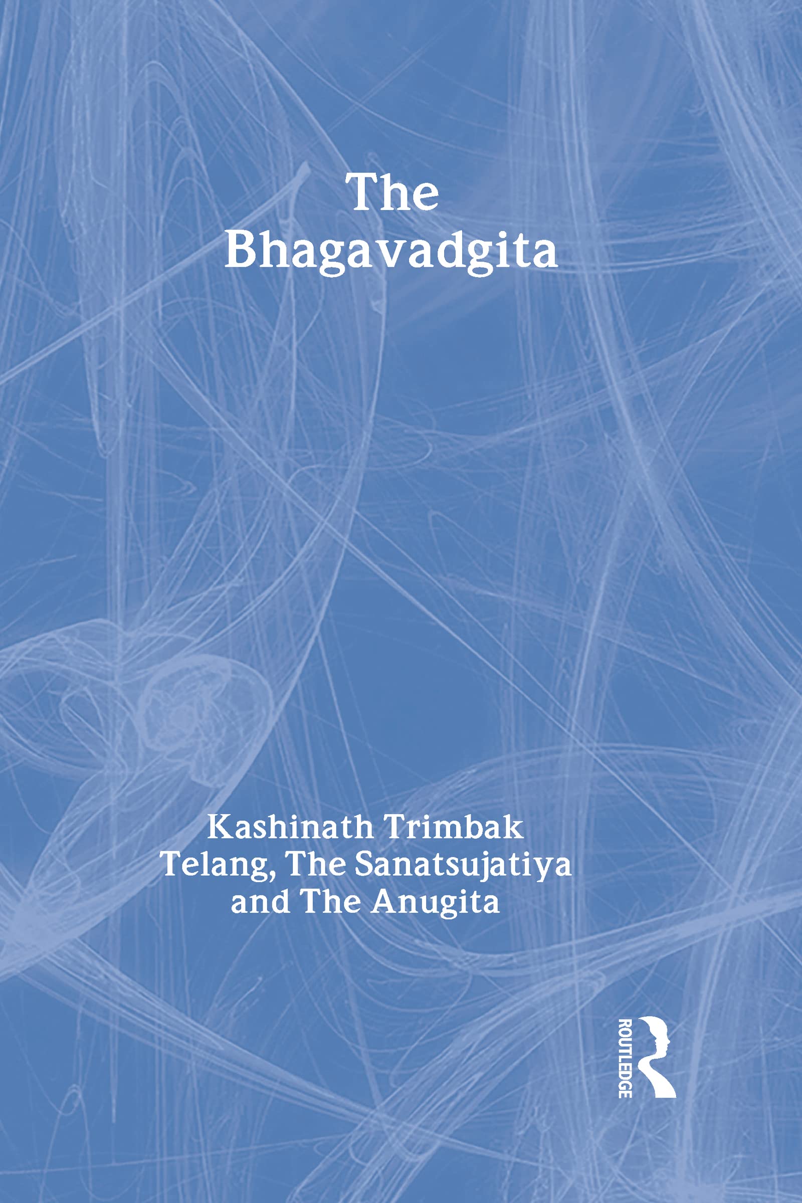 The Bhagavadgita with the Sanatsujatiya and the Anugita (Sacred Books of the East)