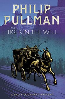 Pullman, P: Tiger in the Well (A Sally Lockhart Mystery, Band 3)