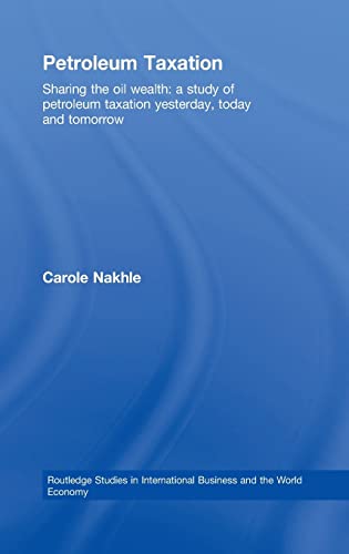 Petroleum Taxation: Sharing the Oil Wealth: A Study of Petroleum Taxation Yesterday, Today and Tomorrow (Routledge Studies in International Business and the World Economy, Band 43)