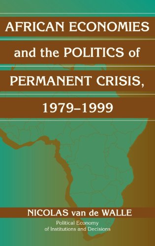 African Economies and the Politics of Permanent Crisis, 1979–1999 (Political Economy of Institutions and Decisions)