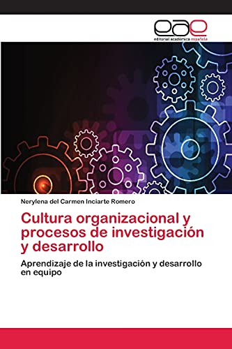 Cultura organizacional y procesos de investigación y desarrollo: Aprendizaje de la investigación y desarrollo en equipo