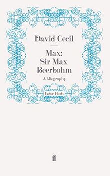 Max: Sir Max Beerbohm: A Biography