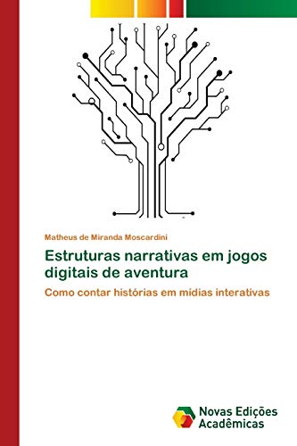 Estruturas narrativas em jogos digitais de aventura: Como contar histórias em mídias interativas