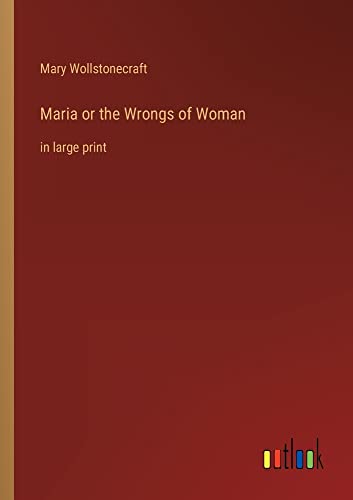 Maria or the Wrongs of Woman: in large print