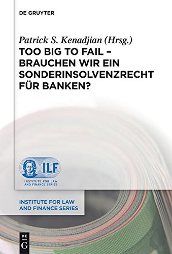 Too Big To Fail - Brauchen wir ein Sonderinsolvenzrecht für Banken? (Institute for Law and Finance Series, Band 9)