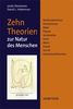 Zehn Theorien zur Natur des Menschen: Konfuzianismus, Hinduismus, Bibel, Platon, Aristoteles, Kant, Marx, Freud, Sartre, Evolutionstheorien
