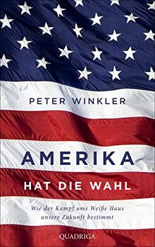 Amerika hat die Wahl: Wie der Machtkampf ums Weiße Haus unsere Zukunft bestimmt