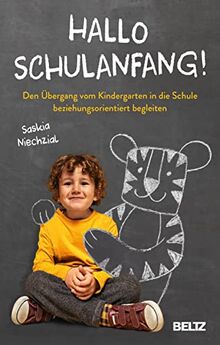 Hallo Schulanfang!: Den Übergang vom Kindergarten in die Schule beziehungsorientiert begleiten