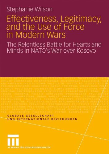 Effectiveness, Legitimacy, And The Use Of Force In Modern Wars (Globale Gesellschaft Und Internationale Beziehungen)