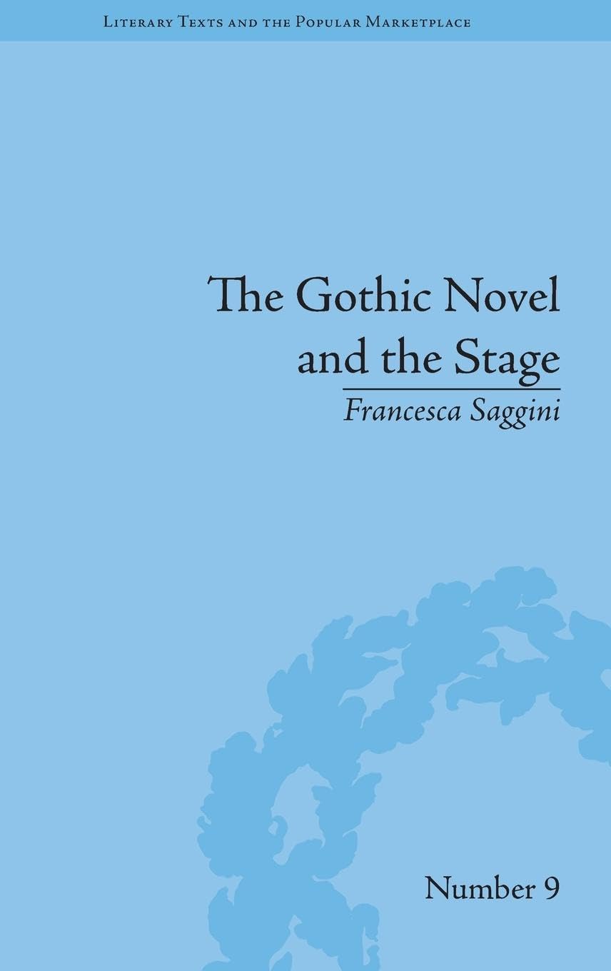 The Gothic Novel and the Stage: Romantic Appropriations (Literary Texts and the Popular Marketplace, Band 9)