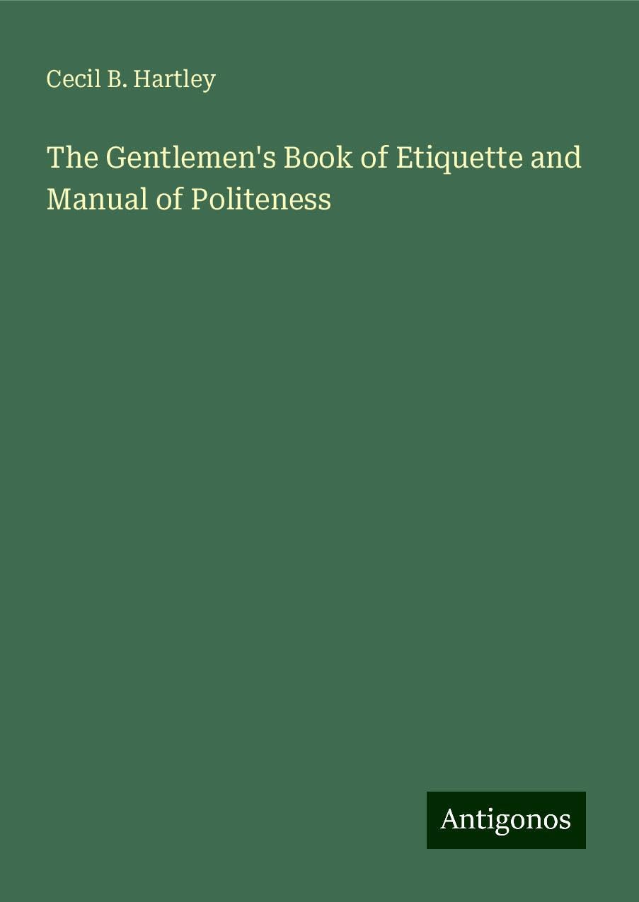 The Gentlemen's Book of Etiquette and Manual of Politeness